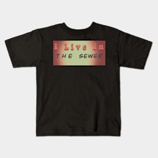 I live in a sewer Kids T-Shirt